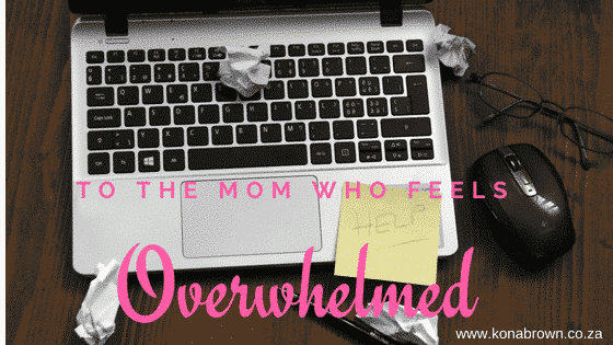 To the mom who feels overwhelmed